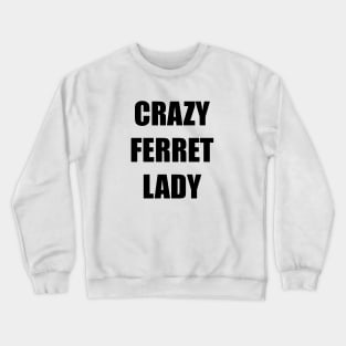 CRAZY FERRET LADY Crewneck Sweatshirt